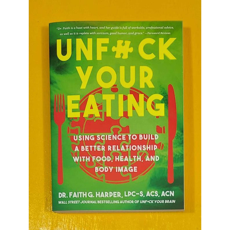 Unf*ck Your Eating: Using Science to Build a Better Relationship with Food, Health, and Body Image