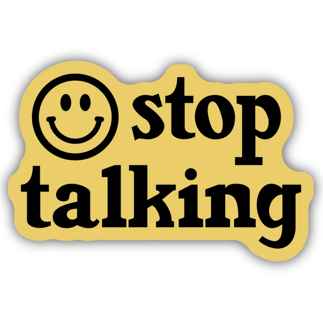 Yellow sticker with a smiley face and 'stop talking' text