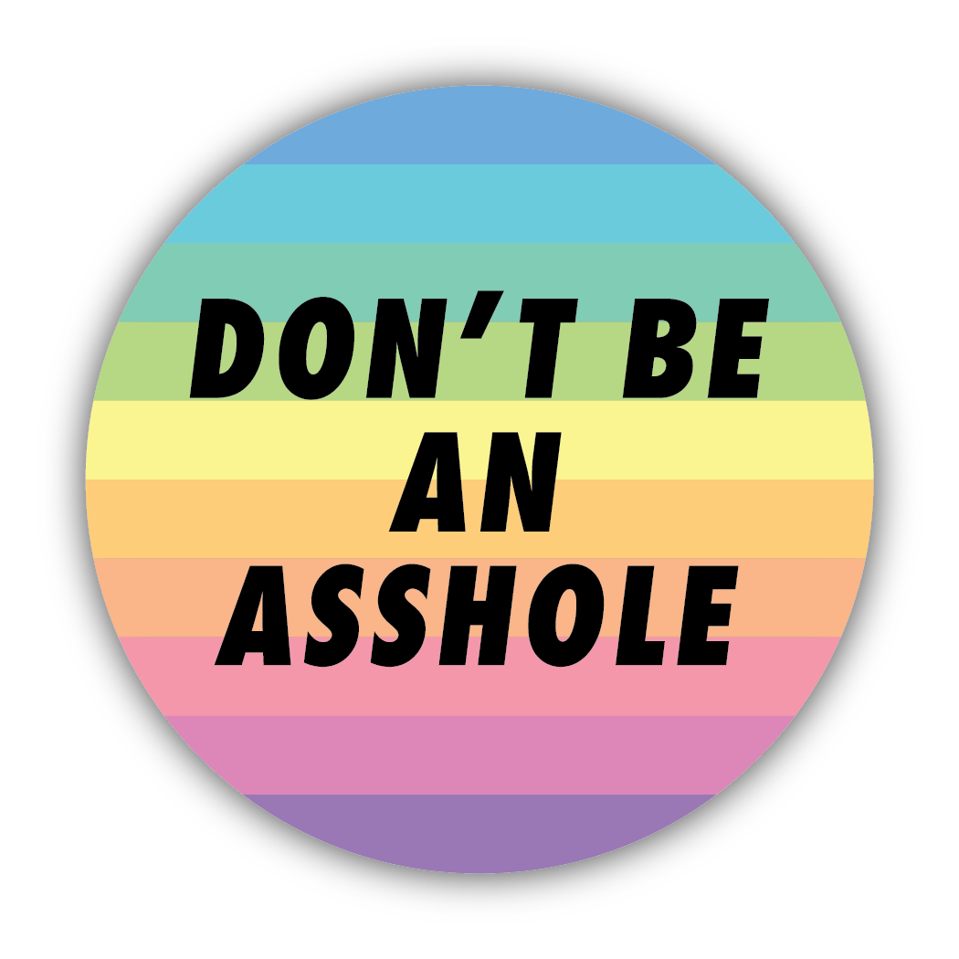 Round sticker with rainbow stripes and text 'DON'T BE AN ASSHOLE'