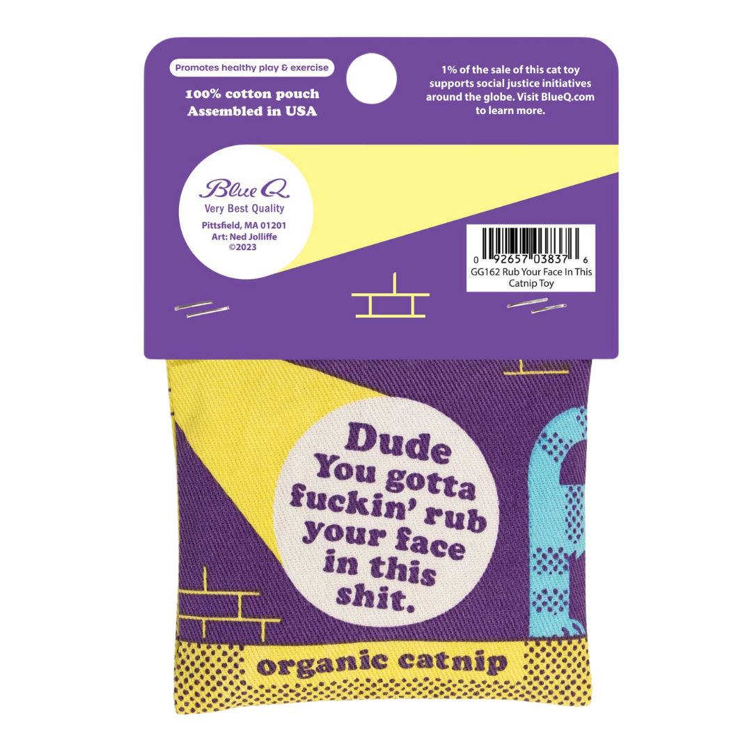 Back says "Dude you gotta fuckin' rub your face in this shit. Organic catnip"
