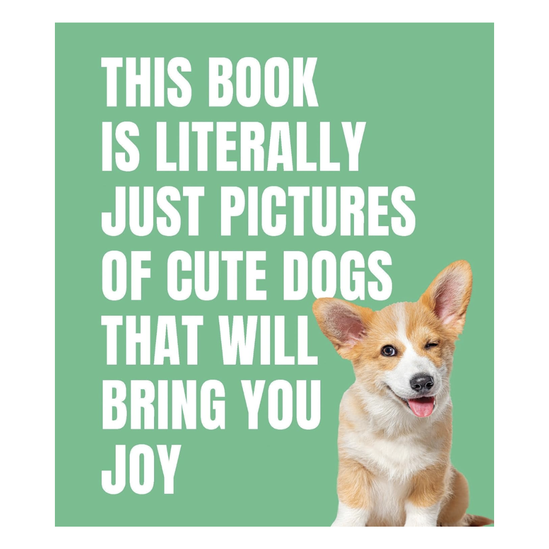 Cover of "This Book Is Literally Just Pictures of Cute Dogs That Will Bring You Joy" is green with a Corgi puppy winking with their tongue out.