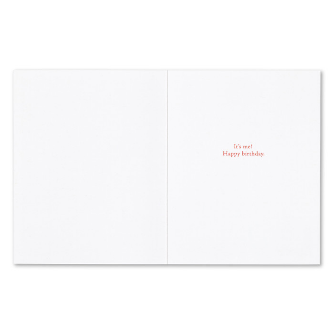 Inside of card - It's me Happy birthday.