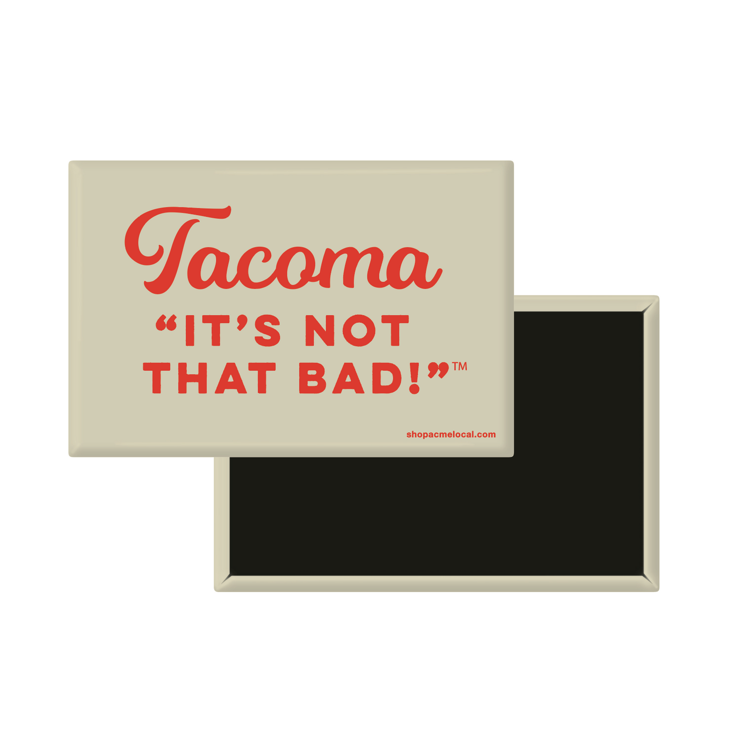 Rectangular magnet with 'Tacoma It's Not That Bad!' text on a beige background