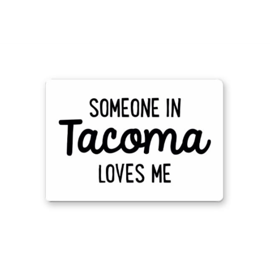 Someone in Tacoma Loves Me-Ceramic Magnet