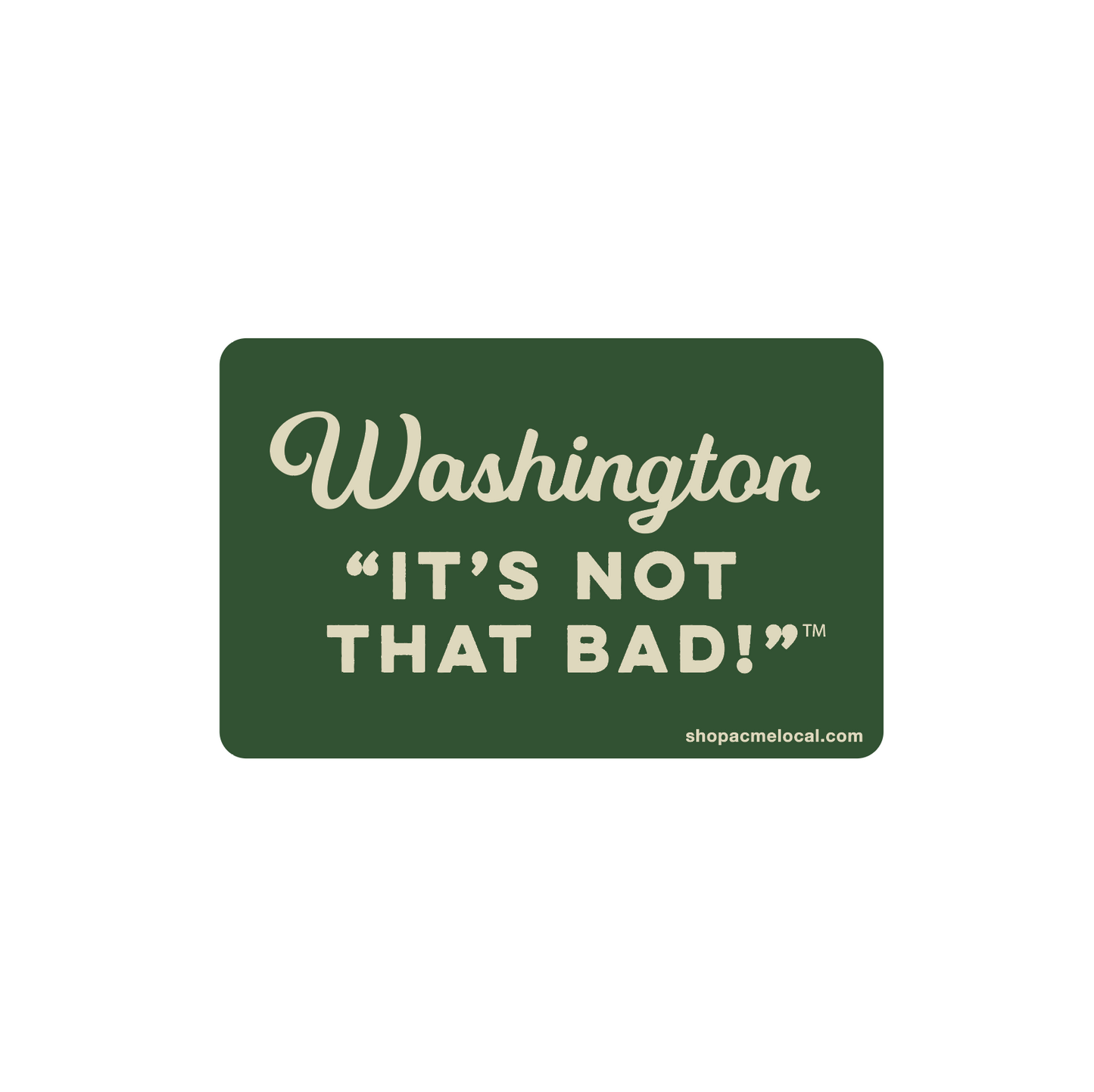 Washington, It's Not That Bad Sticker in Green & Cream