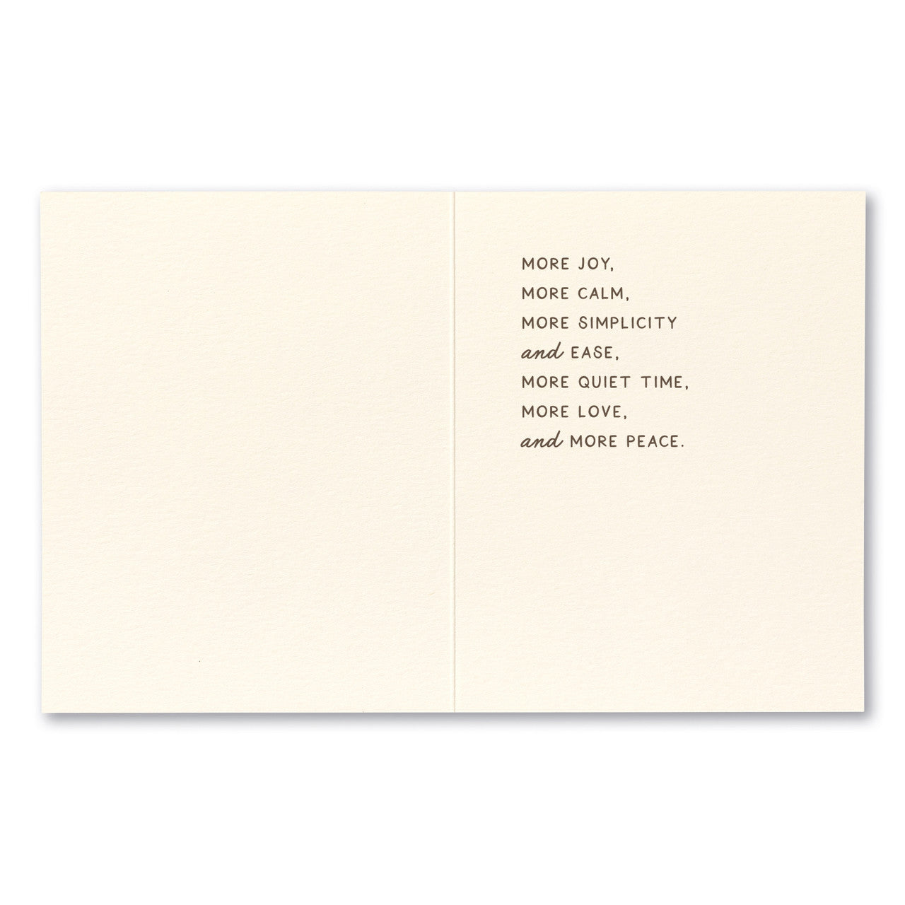 Inside - More joy, more calm, more simplicity and ease, more quiet time, more love, and more peace.