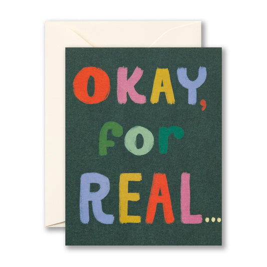Green card reads "Okay, for real..." in big rainbow letters