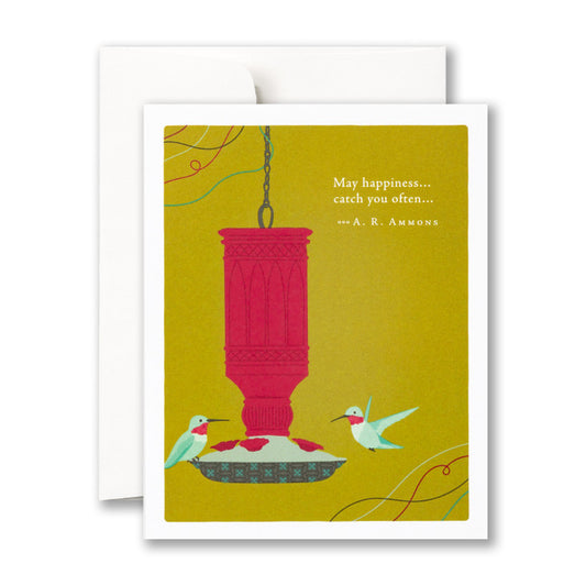Card with a humming bird feeder and two hungry hummingbirds against a chartreuse background reads "May happiness...catch you often... -A R Ammons