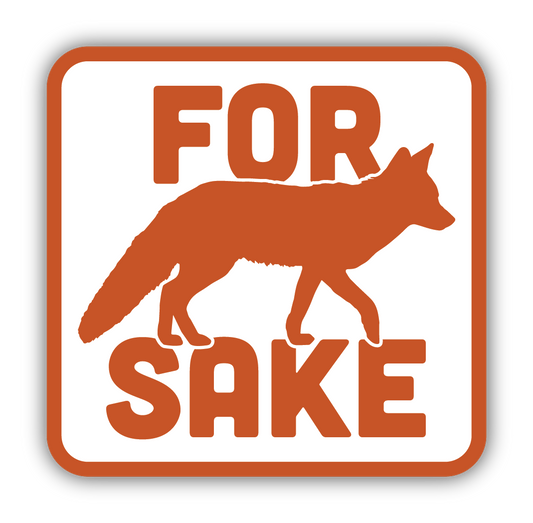 Sticker that says "For Fox Sake" in orange on a white background with a silhouette of a fox instead of the word "fox" 