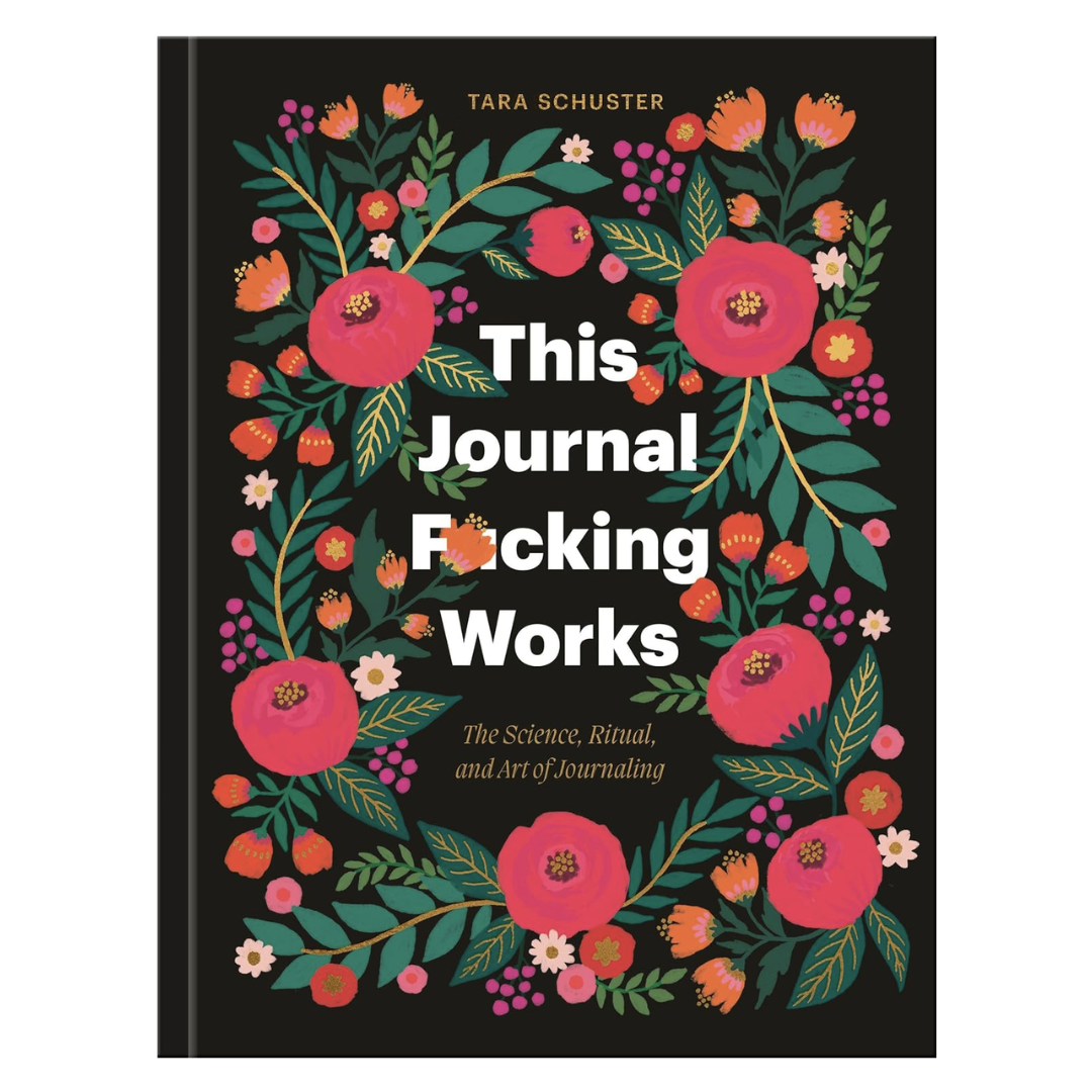 Cover for "This Journal F*cking Works: The Science, Ritual, and Art of Journaling" is black and decorated with brightly colored leaves and flowers