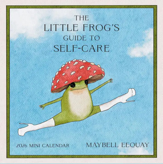 Cover of "The Little Frog's Guide to Self-Care 2026 Mini Calendar" features a frog with a red and white speckled mushroom top on their head and thigh high white platform boots with super high heels. The frog is doing a grand jete across a bright blue sky.