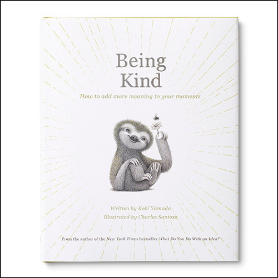 Front cover of "Being Kind: How to add more meaning to your moments." Written by Kobi Yamada. Illustrations by Charles Santoso. From the author of the New York Times bestseller "What Do You Do With An Idea?"
At the center of the cover is an illustration of a young sloth sitting with it's limbs all curled up except for one arm that is reaching up holding a daisy. A small bee flies above the flower as the sloth admires both he bee and flower. There are ray like lines radiating out from the image of the sloth