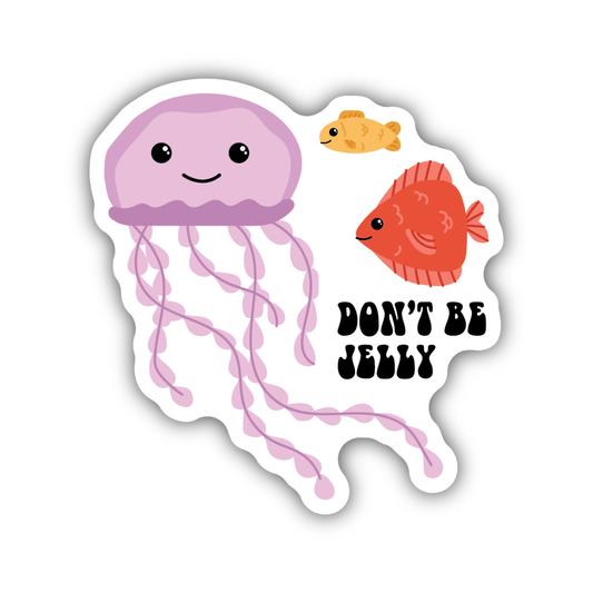 Don't Be Jelly Jellyfish Sticker