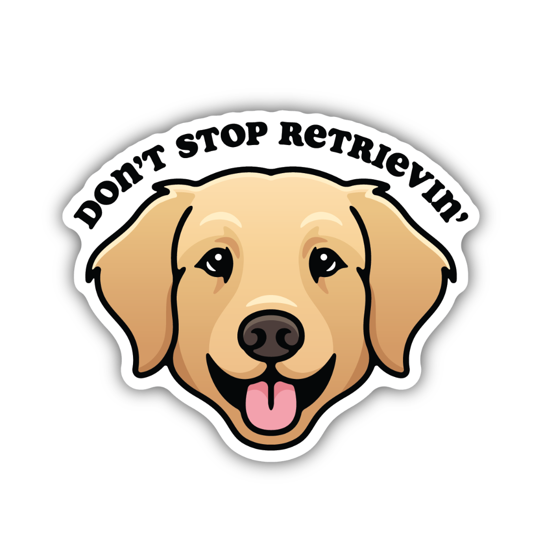 Don't Stop Retrievin' Golden Retriever Sticker