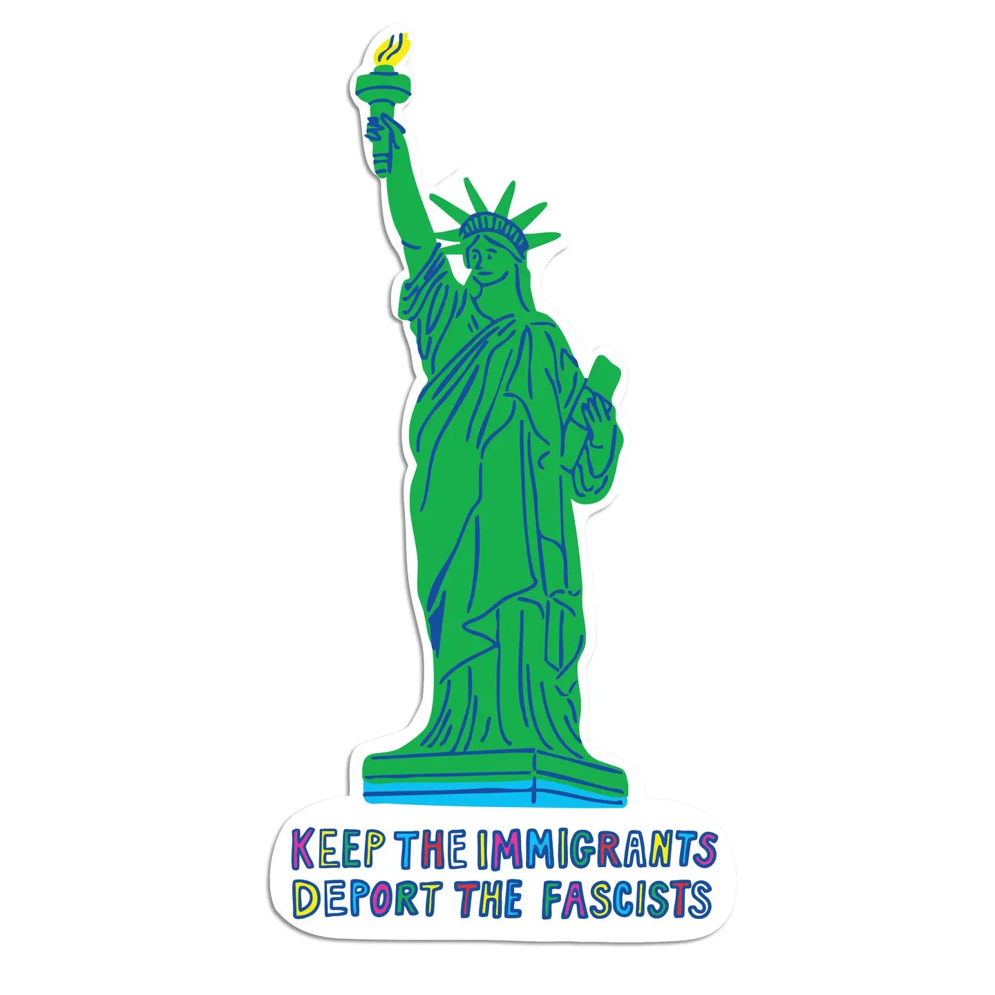 Green Statue of Liberty with text 'KEEP THE IMMIGRANTS DEPORT THE FASCISTS' on a white background