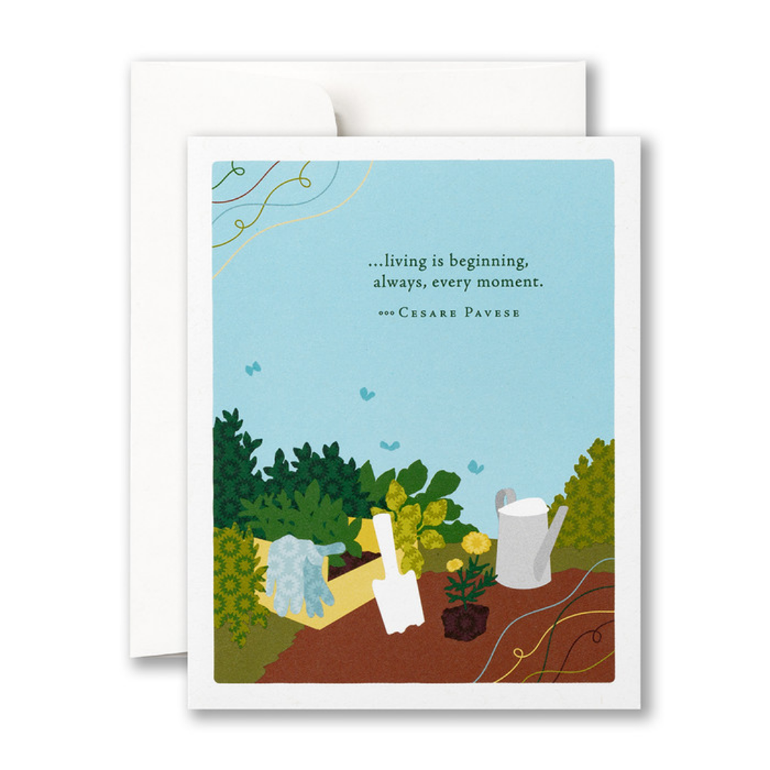 Greeting card and envelope
Front of card - a garden scene on a clear day. A shovel and water can sit on the soil, a yellow marigold is ready for planting. There are shrubs in the background and butterflies in the air.
"... living is beginning, always, every moment." - Cesare Pavese