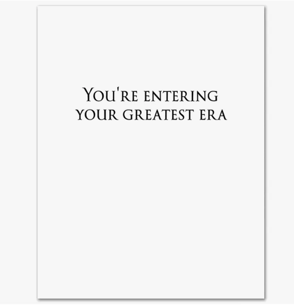 The inside of the notecard. White background with the text "You're entering your greatest era" in black