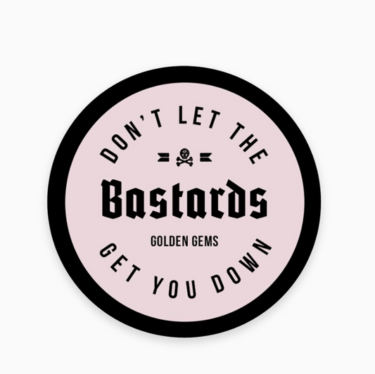 Don't Let the Bastards Get You Down Sticker