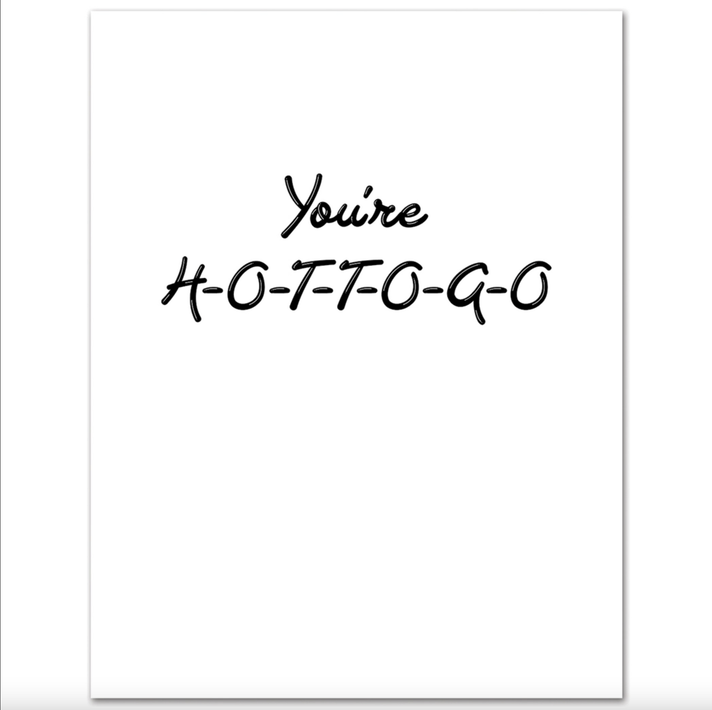 Interior of white card. Black text reading "You're H-O-T-T-O-G-O