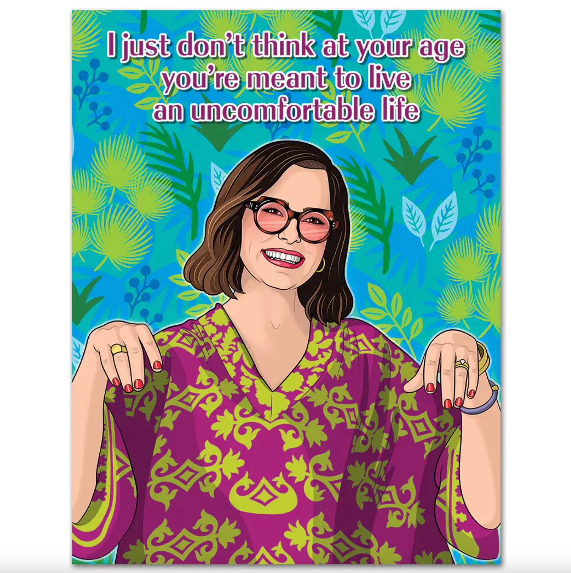 Birthday card with blue and green tropical background. Illustration of Parker Posey in sunglasses and a purple/yellow mumu with the text "I just don't think at your age you're meant to live an uncomfortable life"