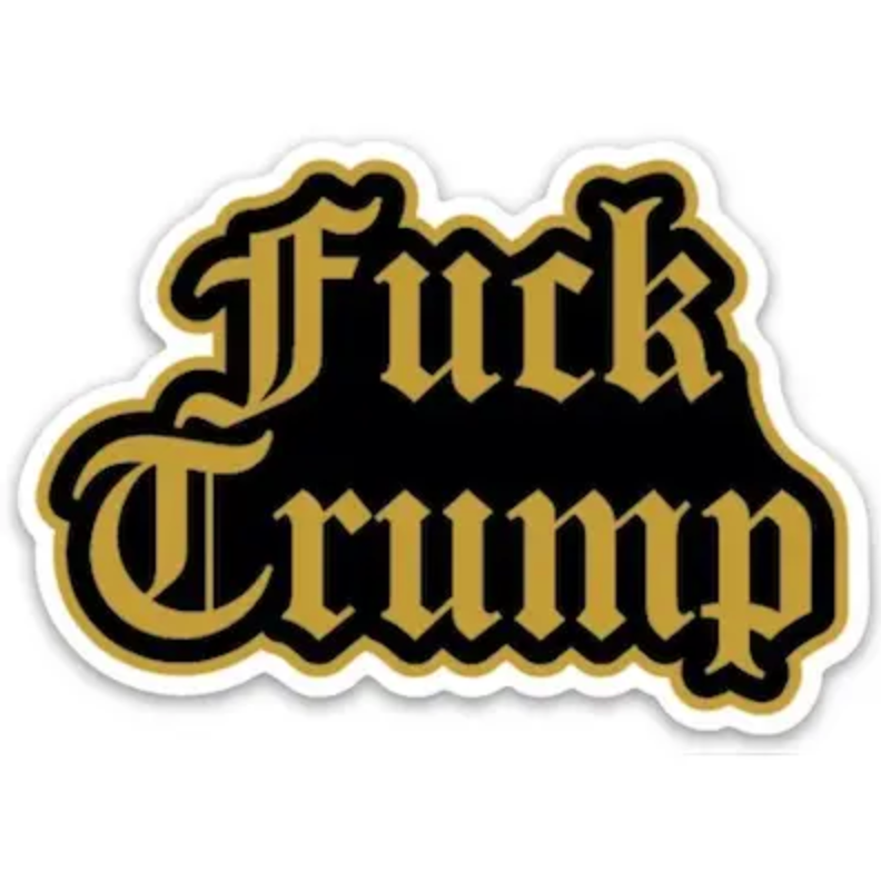 Die cut sticker featuring black and gold text that says "Fuck Trump"