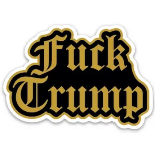 Die cut sticker featuring black and gold text that says "Fuck Trump"