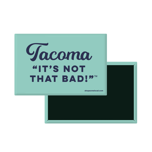 Tacoma, It's Not That Bad Magnet in Teal & Navy