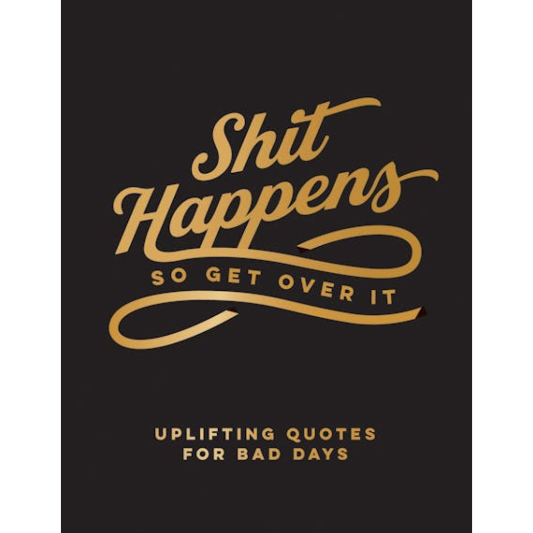 Shit Happens so get over it book