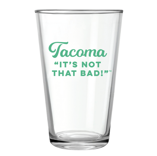 Tacoma, It's Not That Bad Pint Glass in Teal
