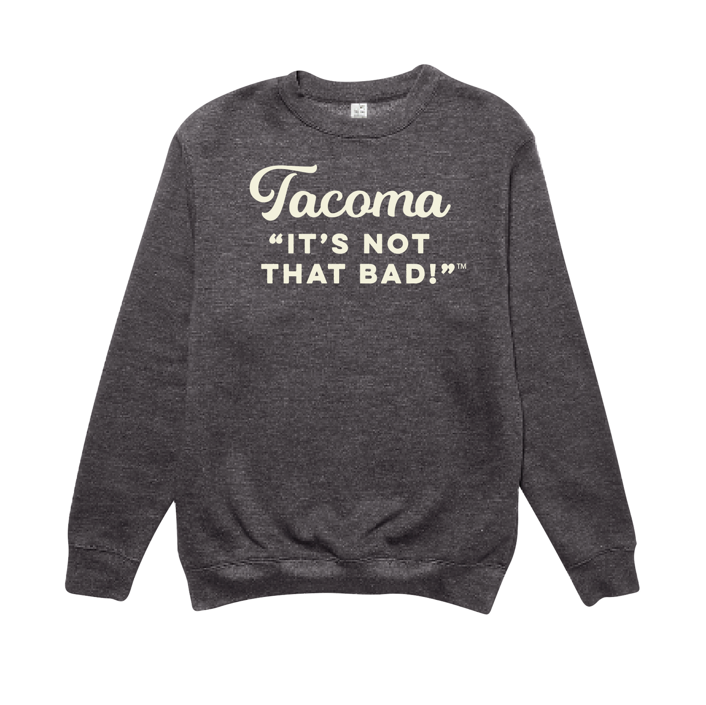 Grey Crewneck Sweatshirt that says Tacoma, "it's not that bad" in cream ink.