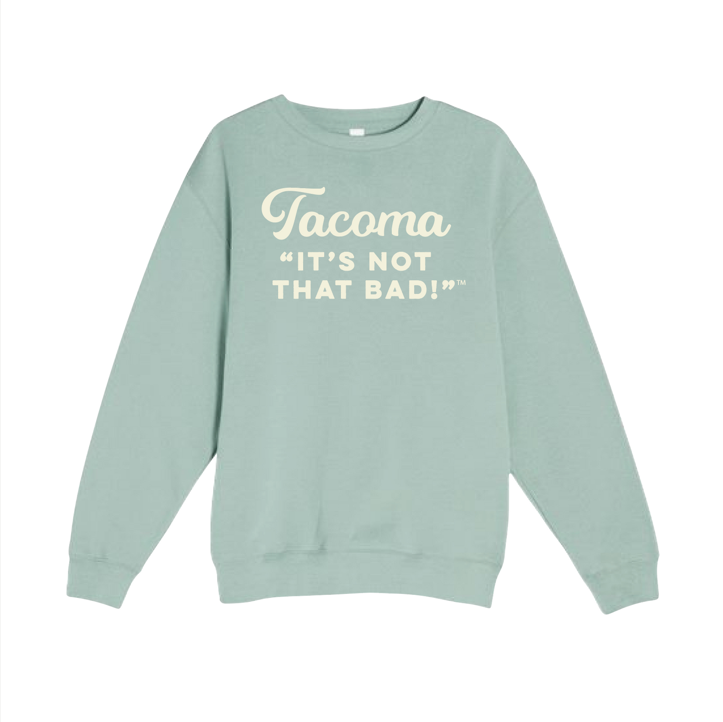 Light blue sweatshirt with 'Tacoma It's Not That Bad!' text on a white background