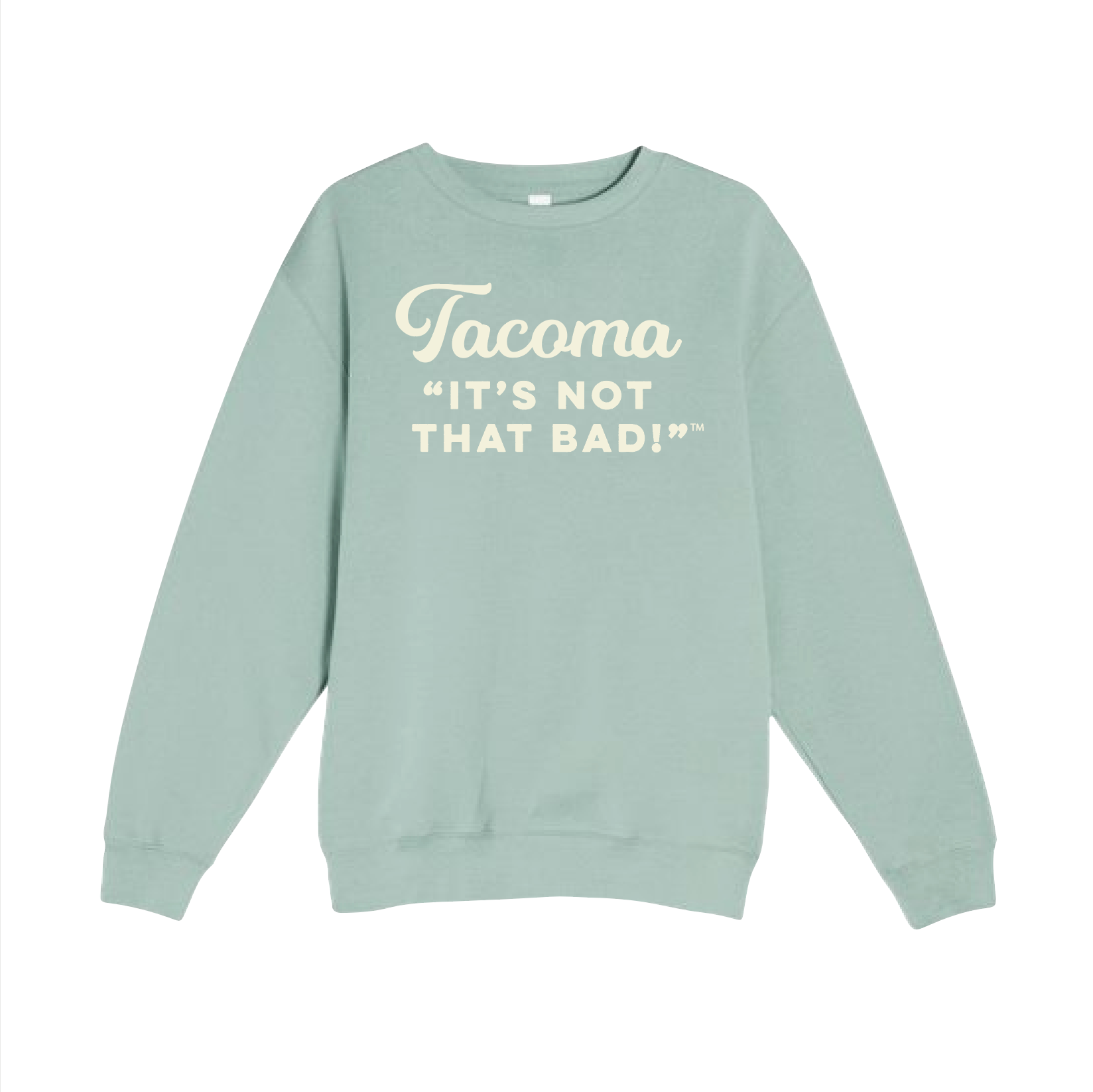 Light blue sweatshirt with 'Tacoma It's Not That Bad!' text on a white background