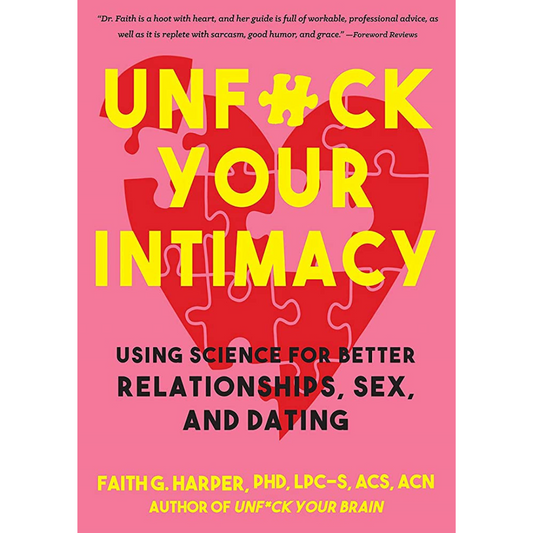 Unf*ck Your Intimacy: Using Science for Better Relationships, Sex, & Dating