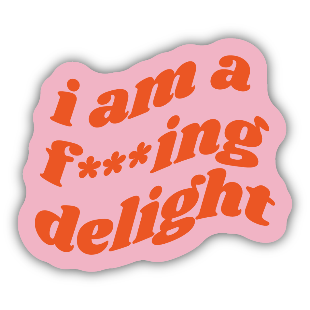 Sticker with a pink background featuring the words "i am a f***ing delight" in red, wavy writing.