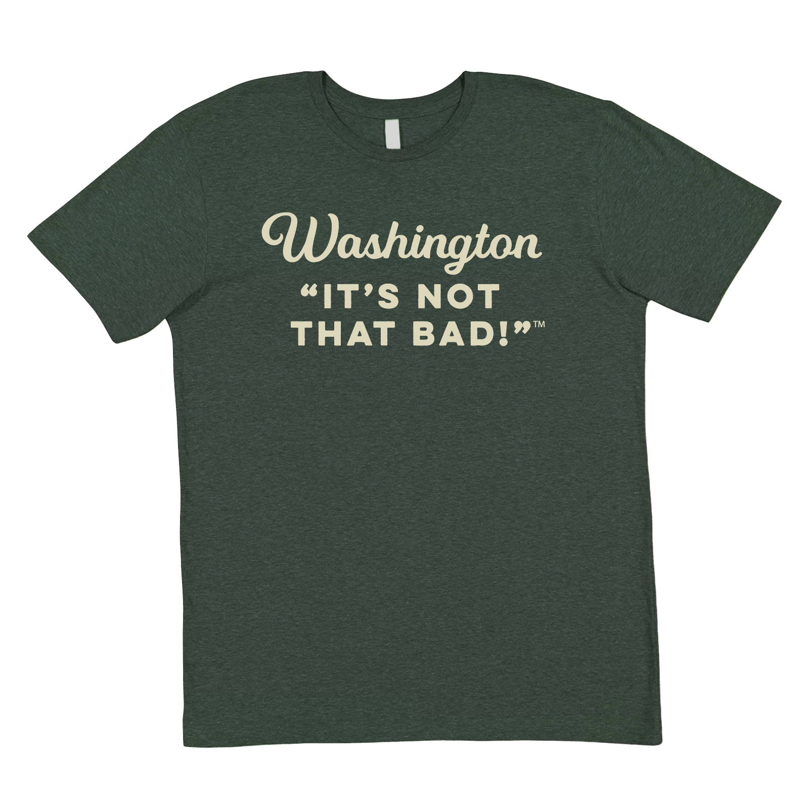 Green t-shirt with white text 'Washington “It’s Not That Bad!"'