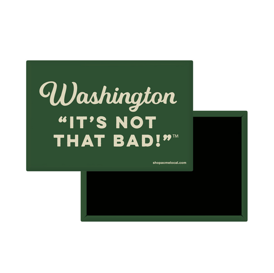 Green Magnet with white text 'Washington It's Not That Bad!' on a white background