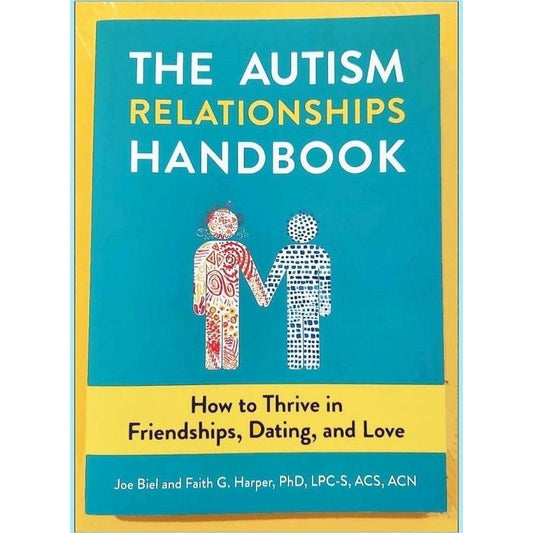 The Autism Relationships Handbook: How to Thrive in Friendships Dating and Love