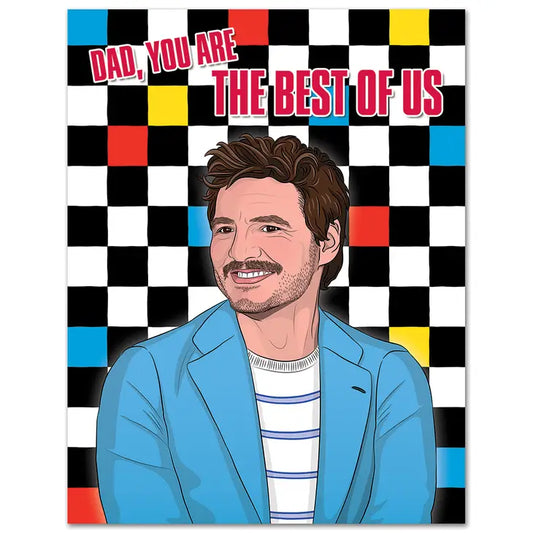 Greeting card with checkered background in black, white, red,yellow,blue. Pedro Pascal illustration wearing blue blazer smiling.Text reads "Dad, you are the best of us" in red capital font