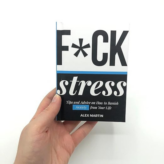 F*ck Stress: Tips and Advice How to Banish Anxiety