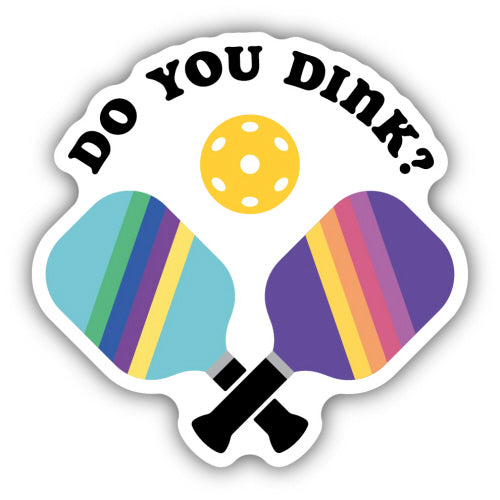 Do You Dink Pickeball Paddles Sticker