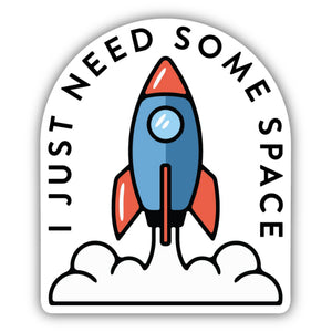 Just Need Some Space Sticker