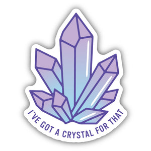I've Got a Crystal For That Sticker