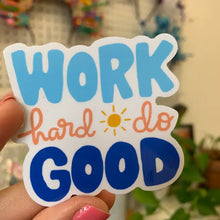 Load image into Gallery viewer, Work Hard Do Good Sticker
