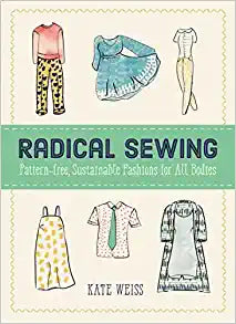 Radical Sewing: Pattern-free, Sustainable Fashions for All Bodies