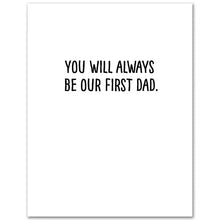 Load image into Gallery viewer, Johnny You Will Always Be Our First Dad Father&#39;s Day Card
