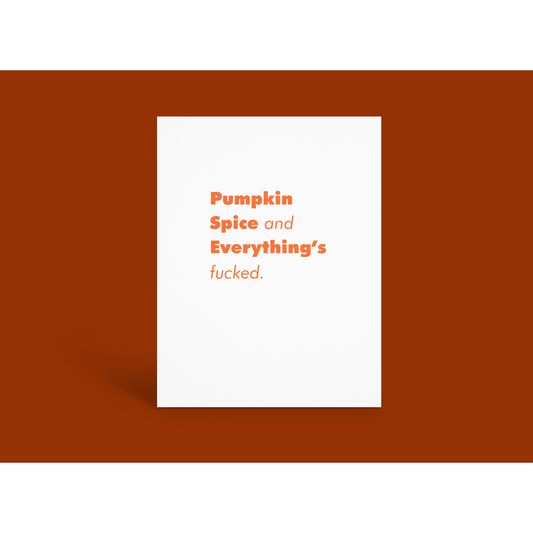Pumpkin Spice Everything's F*cked Card