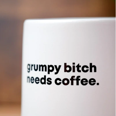 Grumpy B*tch Needs Coffee Mug