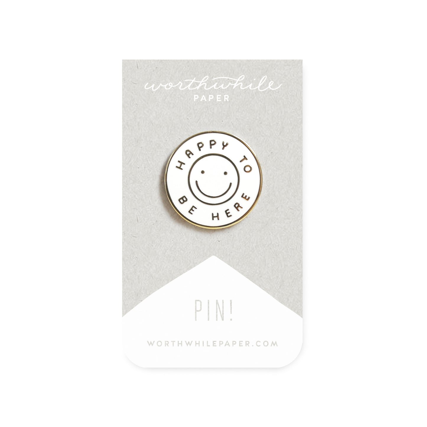 Happy To Be Here Worthwhile Paper Enamel Pin