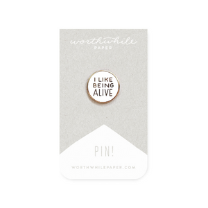 I Like Being Alive Worthwhile Paper Enamel Pin