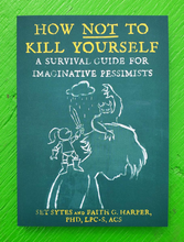Load image into Gallery viewer, How Not To Kill Yourself: A Survival Guide For Imaginative Pessimists
